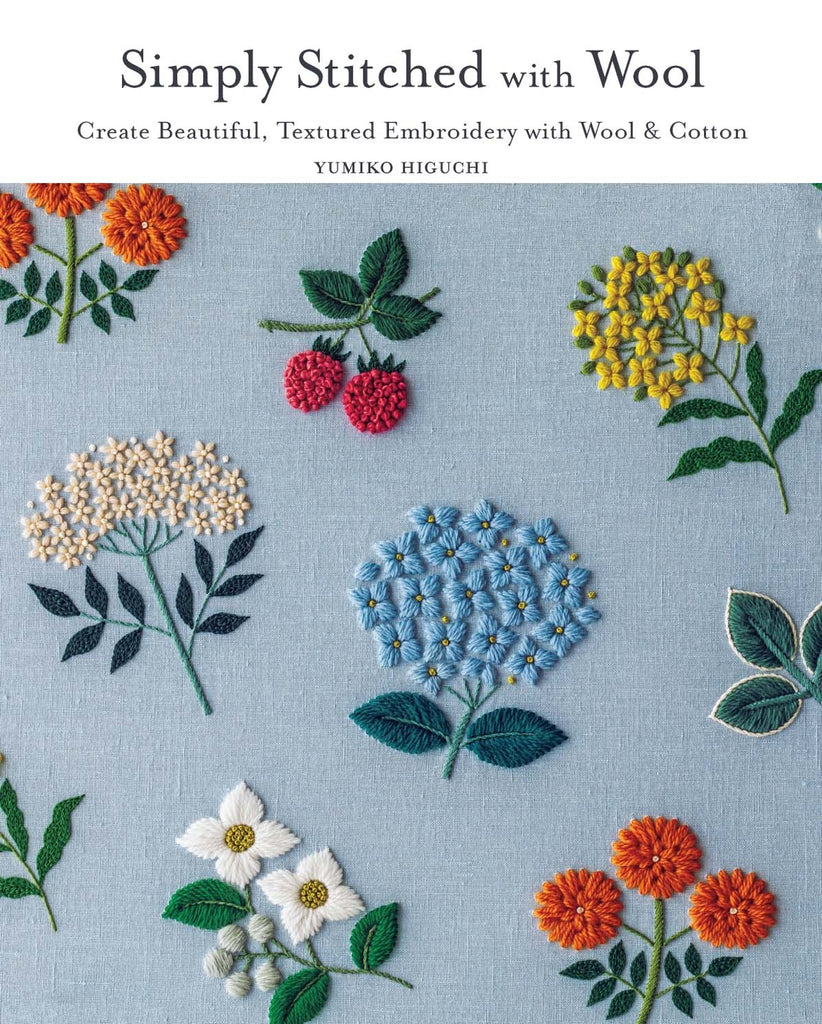 Simply Stitched with Wool: Create Beautiful, Textured Embroidery with Wool & Cotton by Yumiko Higuchi