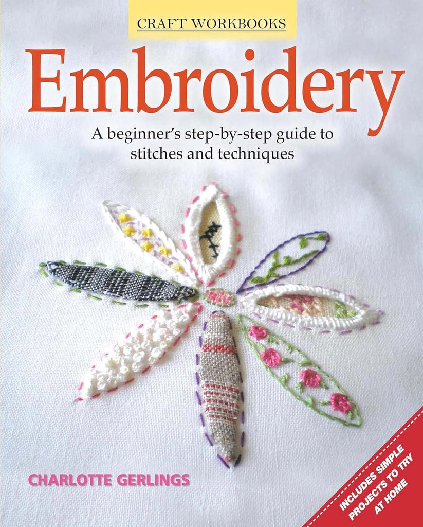 Embroidery: A Beginner's Step-by-Step Guide to Stitches and Techniques More than 70 Stitches; Instructions for Hand & Machine Methods, Plus Regional Traditions by Charlotte Gerlings