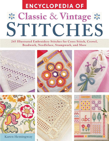 Encyclopedia of Classic & Vintage Stitches: 245 Illustrated Embroidery Stitches for Cross Stitch, Crewel, Beadwork, Needlelace, Stumpwork, and More by Karen Hemingway